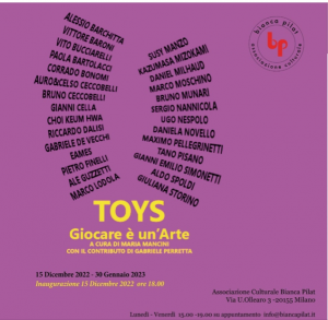 2022:23 - TOYS Giocare eÌ un'arte - Assocxiazione Culturale Bianca Pilat - MILANO